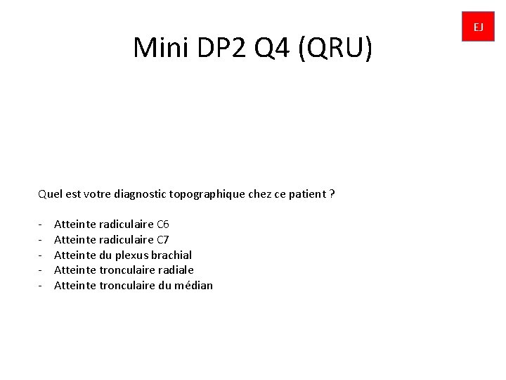 Mini DP 2 Q 4 (QRU) Quel est votre diagnostic topographique chez ce patient