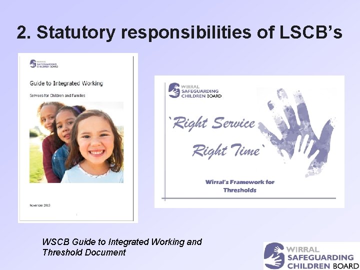 2. Statutory responsibilities of LSCB’s WSCB Guide to Integrated Working and Threshold Document 