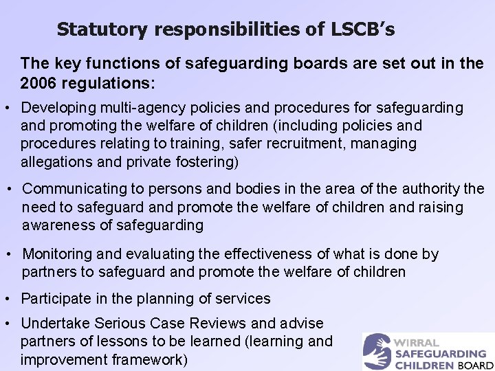 Statutory responsibilities of LSCB’s The key functions of safeguarding boards are set out in