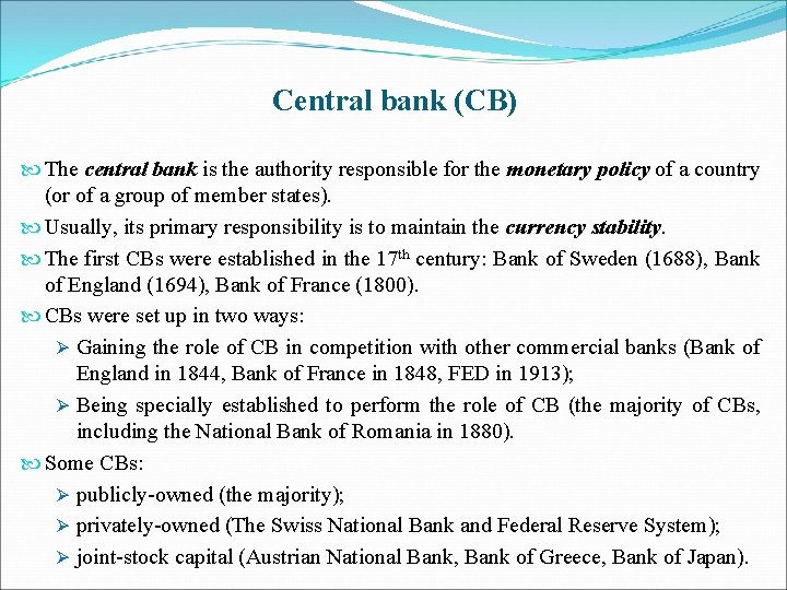 Central bank (CB) The central bank is the authority responsible for the monetary policy