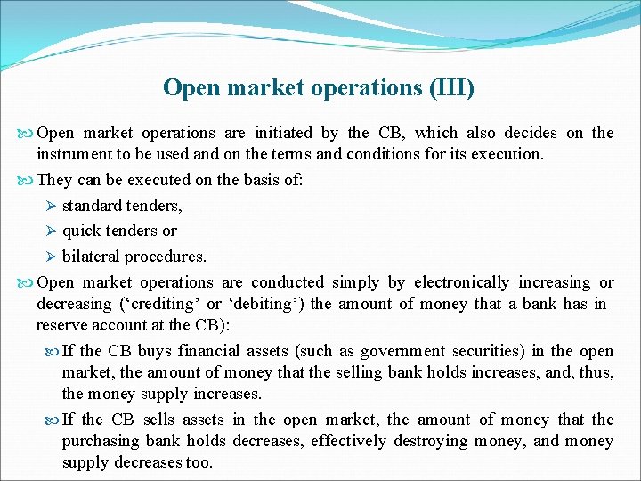 Open market operations (III) Open market operations are initiated by the CB, which also