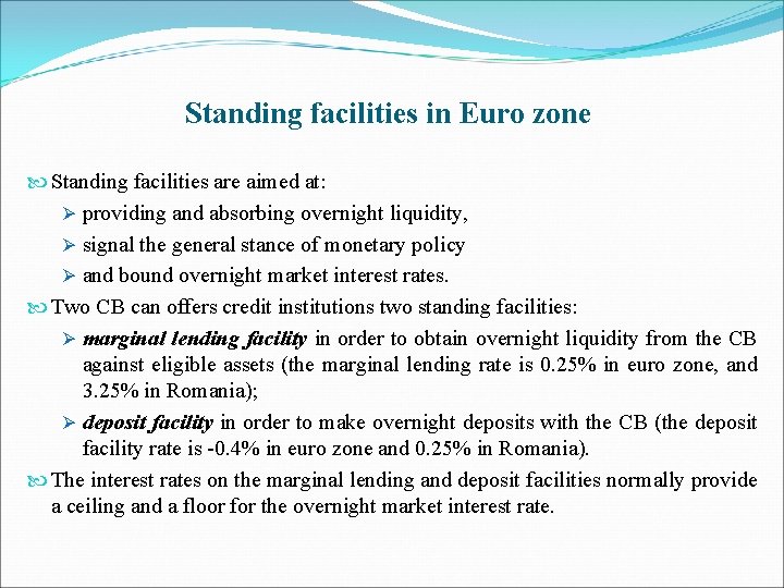 Standing facilities in Euro zone Standing facilities are aimed at: Ø providing and absorbing