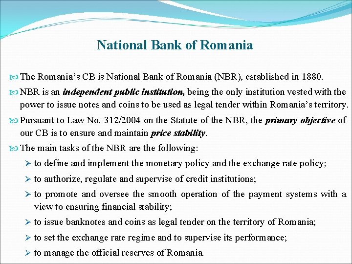 National Bank of Romania The Romania’s CB is National Bank of Romania (NBR), established