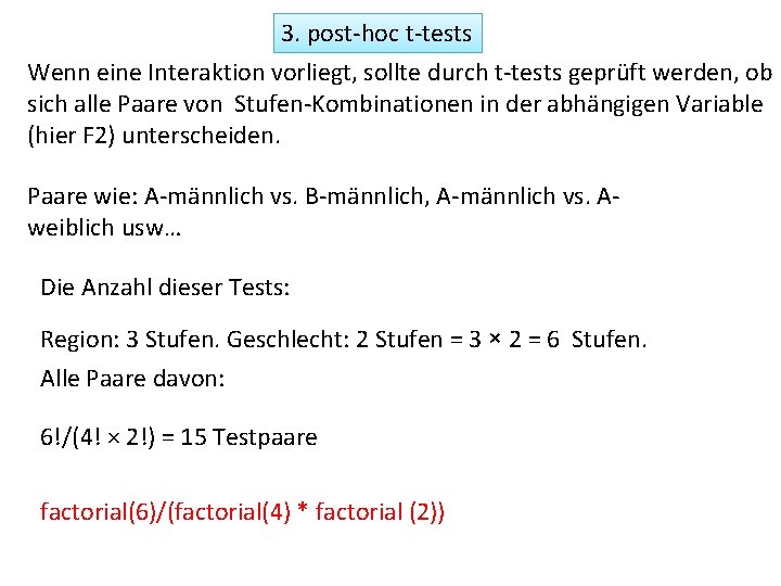 3. post-hoc t-tests Wenn eine Interaktion vorliegt, sollte durch t-tests geprüft werden, ob sich