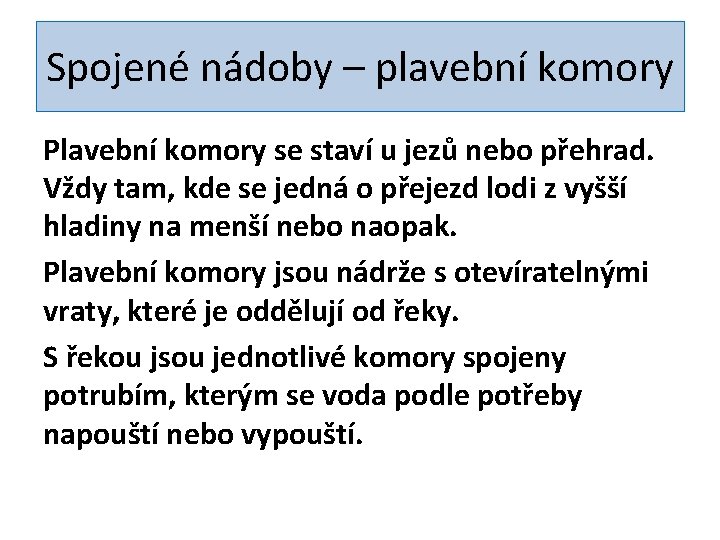 Spojené nádoby – plavební komory Plavební komory se staví u jezů nebo přehrad. Vždy