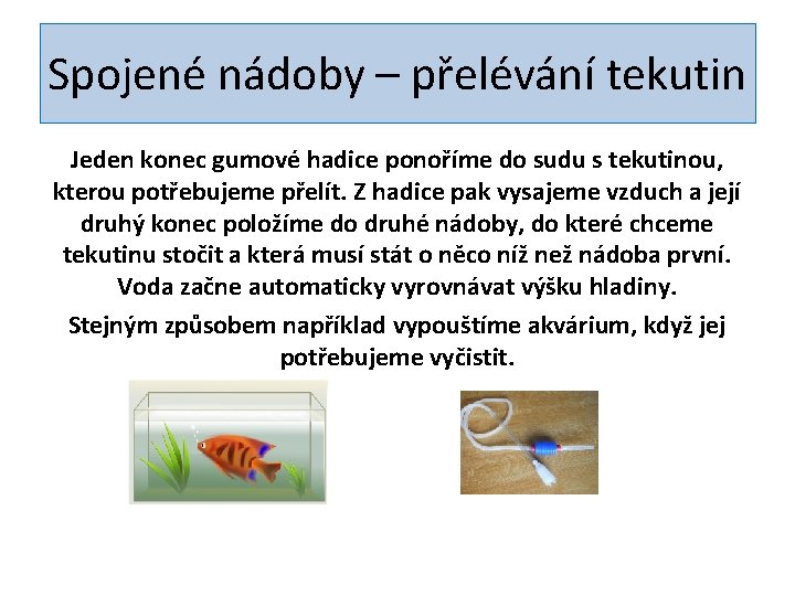 Spojené nádoby – přelévání tekutin Jeden konec gumové hadice ponoříme do sudu s tekutinou,