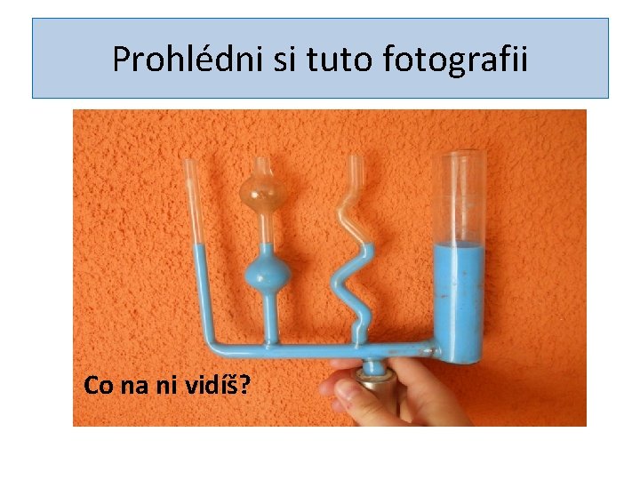 Prohlédni si tuto fotografii Co na ni vidíš? 