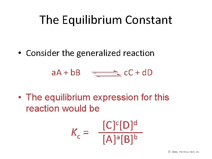 The Equilibrium Constant • Consider the generalized reaction a. A + b. B c.