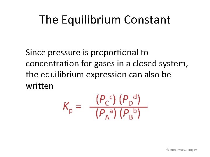 The Equilibrium Constant Since pressure is proportional to concentration for gases in a closed