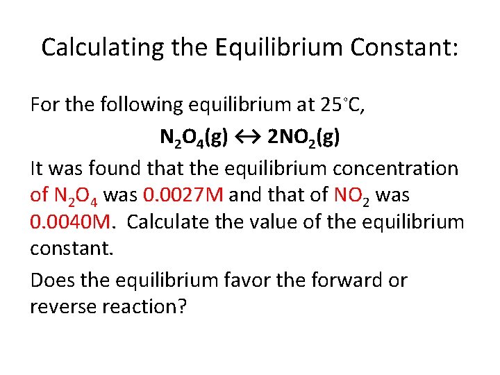 Calculating the Equilibrium Constant: For the following equilibrium at 25◦C, N 2 O 4(g)