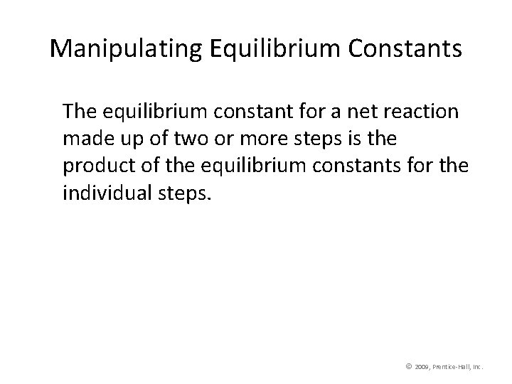 Manipulating Equilibrium Constants The equilibrium constant for a net reaction made up of two
