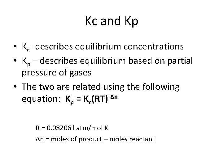 Kc and Kp • Kc- describes equilibrium concentrations • Kp – describes equilibrium based