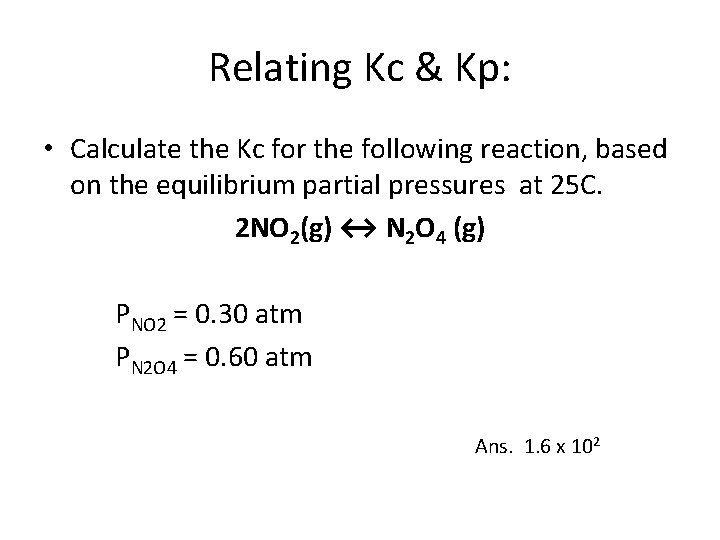 Relating Kc & Kp: • Calculate the Kc for the following reaction, based on
