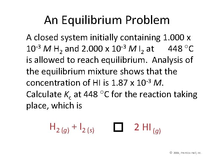 An Equilibrium Problem A closed system initially containing 1. 000 x 10 -3 M