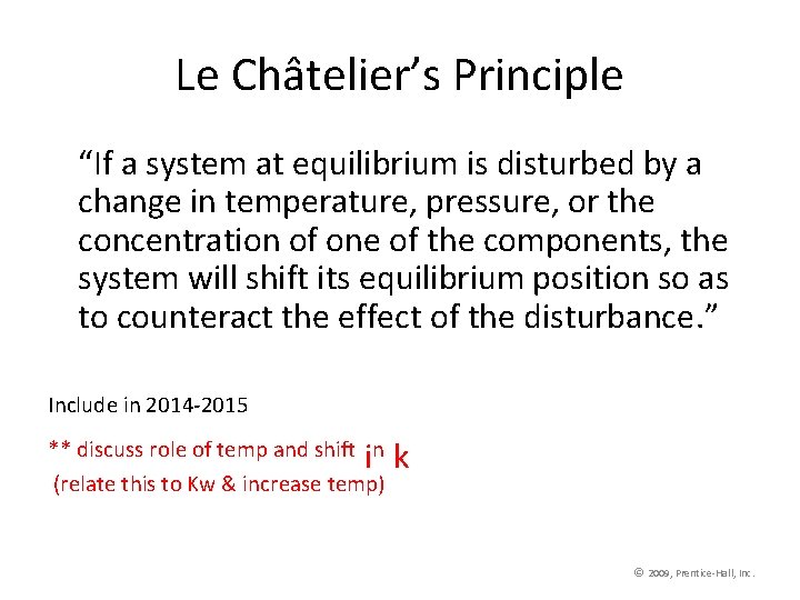 Le Châtelier’s Principle “If a system at equilibrium is disturbed by a change in
