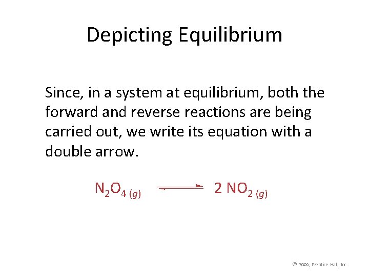 Depicting Equilibrium Since, in a system at equilibrium, both the forward and reverse reactions