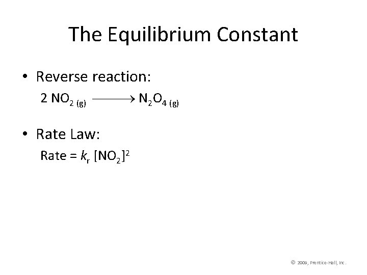 The Equilibrium Constant • Reverse reaction: 2 NO 2 (g) N 2 O 4