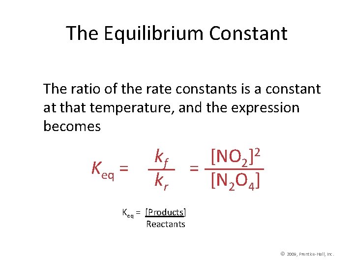 The Equilibrium Constant The ratio of the rate constants is a constant at that