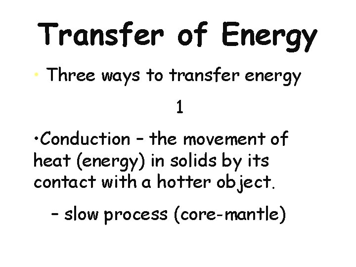 Transfer of Energy • Three ways to transfer energy 1 • Conduction – the
