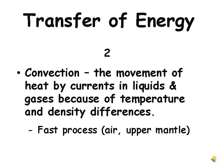 Transfer of Energy 2 • Convection – the movement of heat by currents in