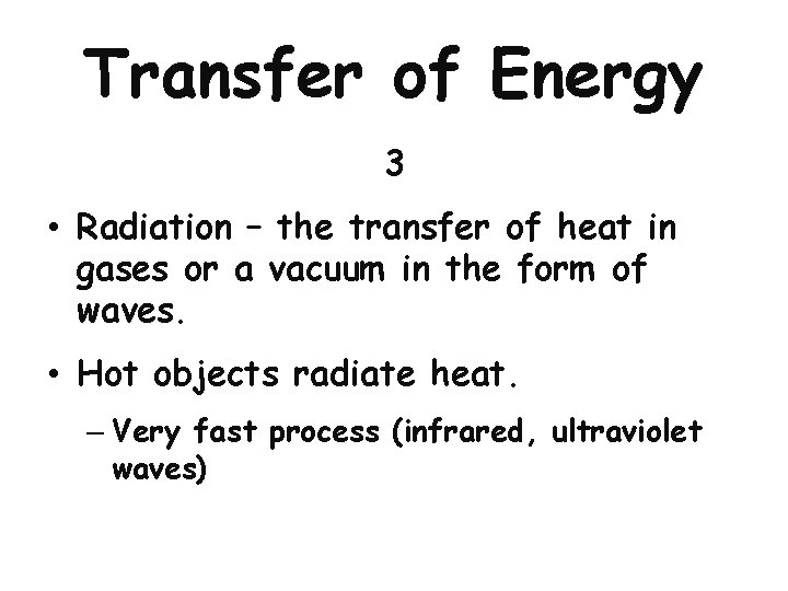 Transfer of Energy 3 • Radiation – the transfer of heat in gases or