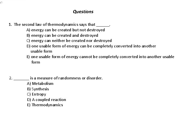 Questions 1. The second law of thermodynamics says that ______. A) energy can be