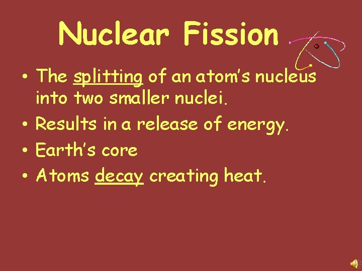 Nuclear Fission • The splitting of an atom’s nucleus into two smaller nuclei. •