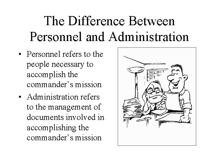 The Difference Between Personnel and Administration • Personnel refers to the people necessary to