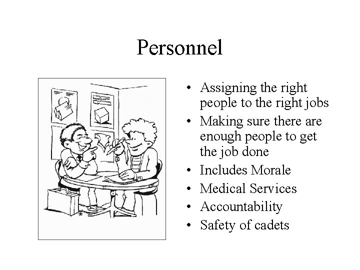 Personnel • Assigning the right people to the right jobs • Making sure there