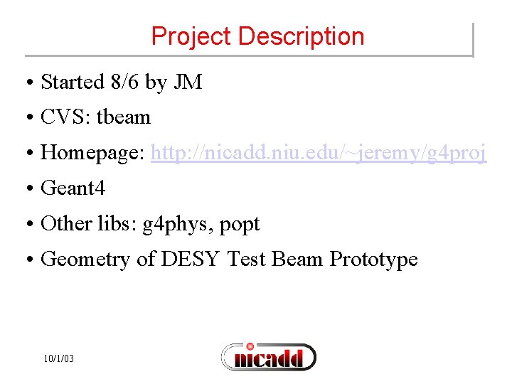 Project Description • Started 8/6 by JM • CVS: tbeam • Homepage: http: //nicadd.