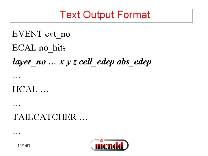 Text Output Format EVENT evt_no ECAL no_hits layer_no … x y z cell_edep abs_edep