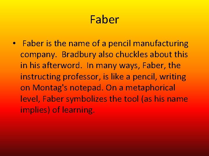 Faber • Faber is the name of a pencil manufacturing company. Bradbury also chuckles