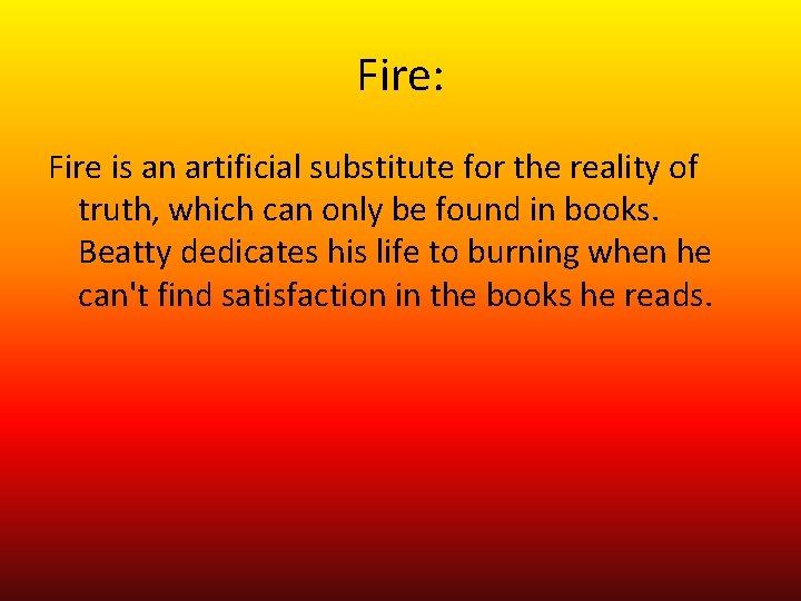Fire: Fire is an artificial substitute for the reality of truth, which can only