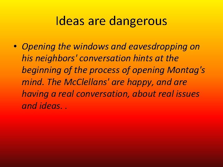 Ideas are dangerous • Opening the windows and eavesdropping on his neighbors' conversation hints