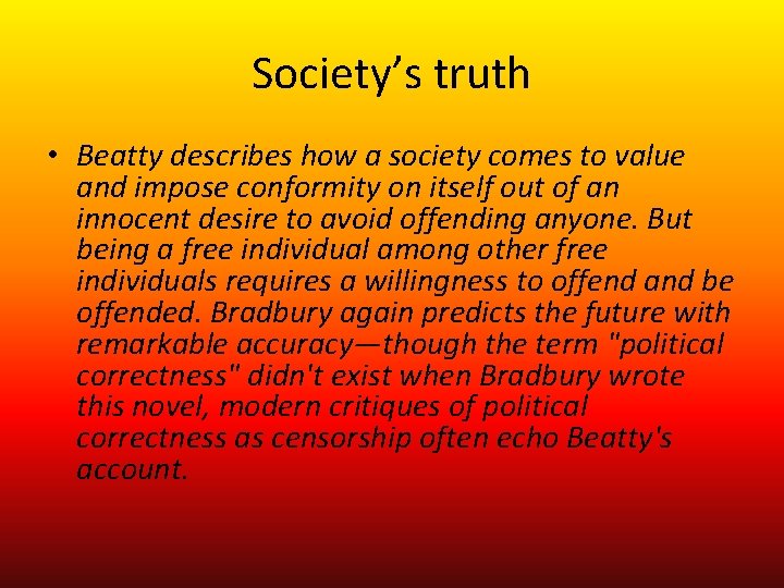 Society’s truth • Beatty describes how a society comes to value and impose conformity