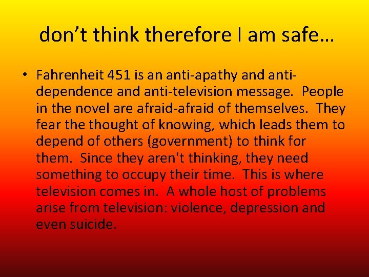 don’t think therefore I am safe… • Fahrenheit 451 is an anti-apathy and antidependence