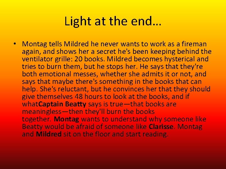 Light at the end… • Montag tells Mildred he never wants to work as