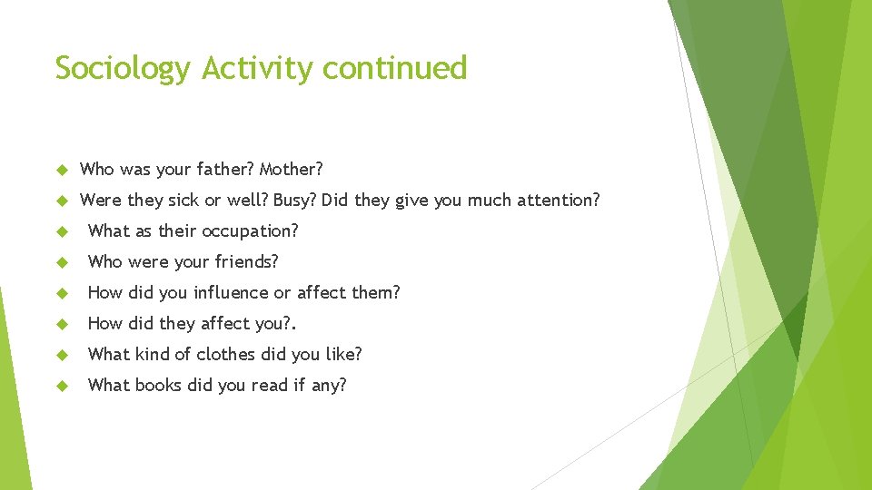 Sociology Activity continued Who was your father? Mother? Were they sick or well? Busy?