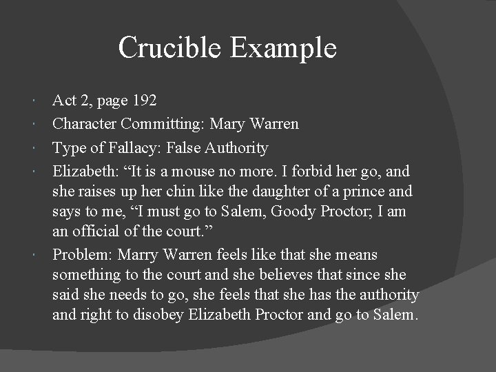 Crucible Example Act 2, page 192 Character Committing: Mary Warren Type of Fallacy: False