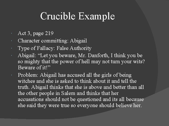 Crucible Example Act 3, page 219 Character committing: Abigail Type of Fallacy: False Authority