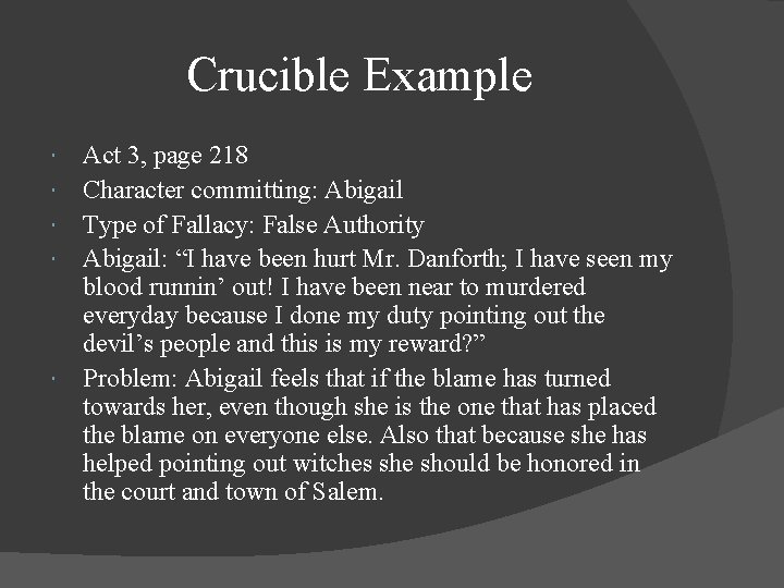 Crucible Example Act 3, page 218 Character committing: Abigail Type of Fallacy: False Authority
