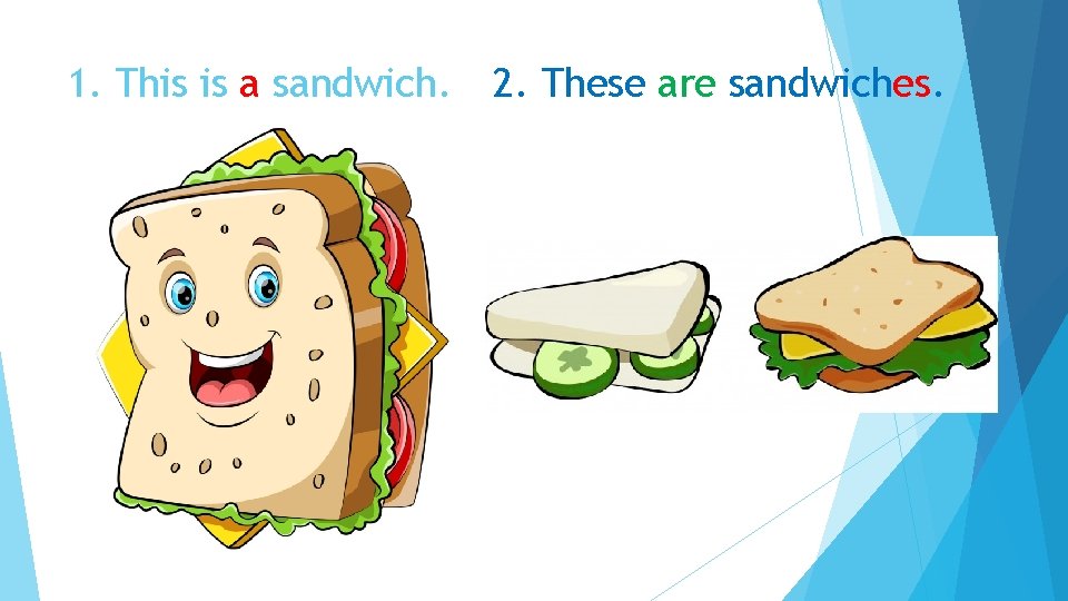 1. This is a sandwich. 2. These are sandwiches. 