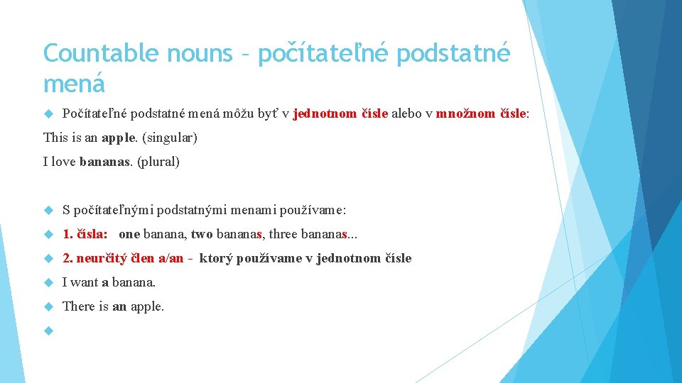 Countable nouns – počítateľné podstatné mená Počítateľné podstatné mená môžu byť v jednotnom čísle Countable nouns – počítateľné podstatné mená Počítateľné podstatné mená môžu byť v jednotnom čísle
