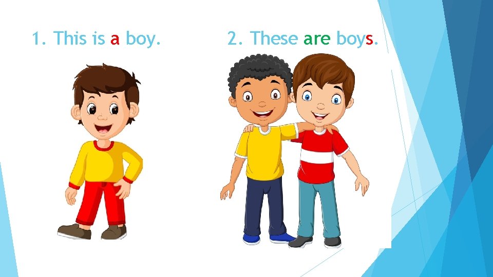 1. This is a boy. 2. These are boys. 