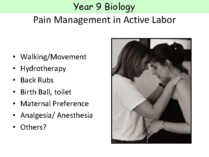 Year 9 Biology Pain Management in Active Labor • • Walking/Movement Hydrotherapy Back Rubs Year 9 Biology Pain Management in Active Labor • • Walking/Movement Hydrotherapy Back Rubs