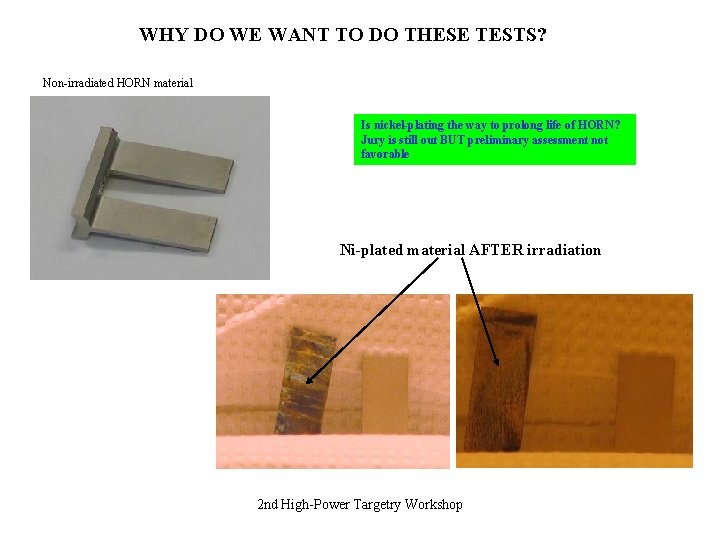 WHY DO WE WANT TO DO THESE TESTS? Non-irradiated HORN material Is nickel-plating the