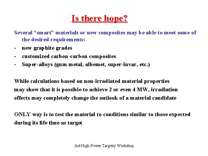 Is there hope? Several “smart” materials or new composites may be able to meet