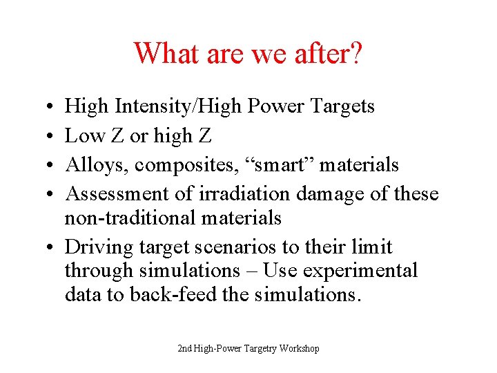 What are we after? • • High Intensity/High Power Targets Low Z or high