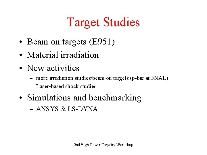 Target Studies • Beam on targets (E 951) • Material irradiation • New activities