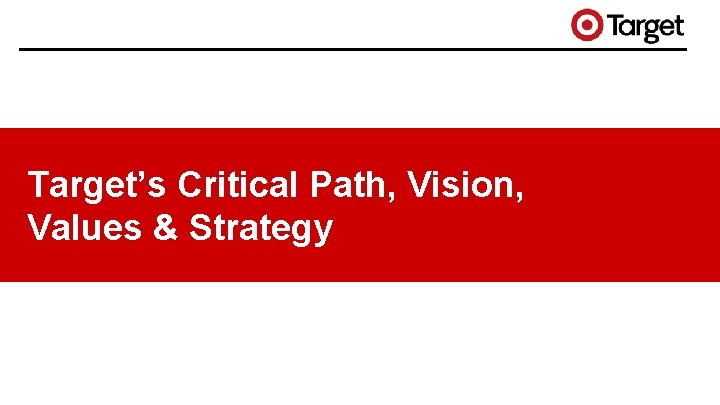 Target’s Critical Path, Vision, Values & Strategy 